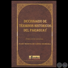 DICCIONARIO DE TRMINOS HISTRICOS DEL PARAGUAY - Autora: MARY MONTE DE LPEZ MOREIRA - Ao 2017